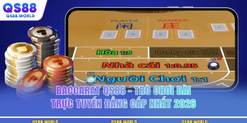 Baccarat QS88 - Trò Chơi Bài Trực Tuyến Đẳng Cấp Nhất 2026
