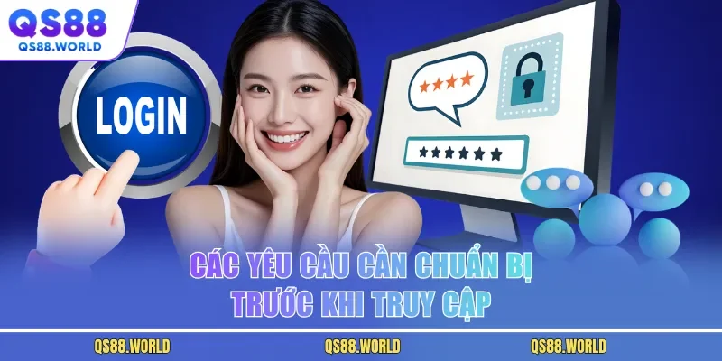 Các yêu cầu cần chuẩn bị trước khi truy cập