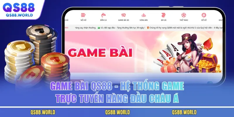 Game Bài QS88 - Hệ Thống Game Trực Tuyến Hàng Đầu Châu Á