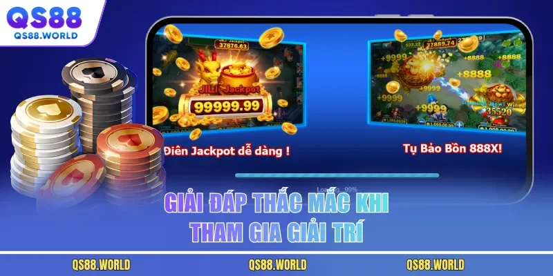 Giải đáp thắc mắc khi tham gia giải trí