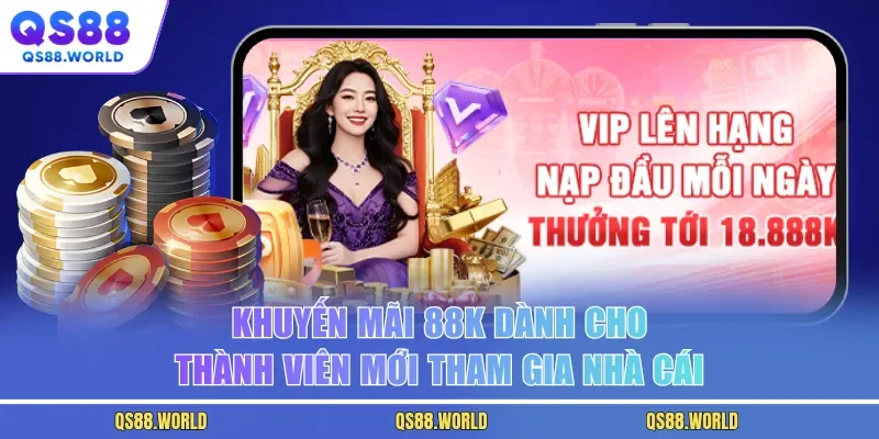Khuyến Mãi 88K Dành Cho Thành Viên Mới Tham Gia Nhà Cái