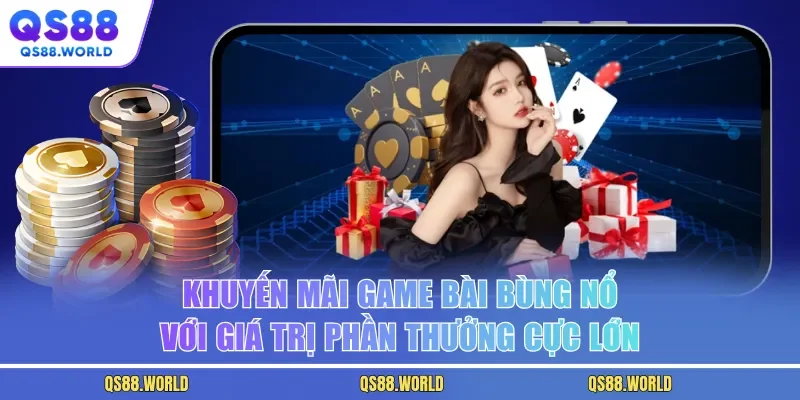 Khuyến Mãi Game Bài Bùng Nổ Với Giá Trị Phần Thưởng Cực Lớn
