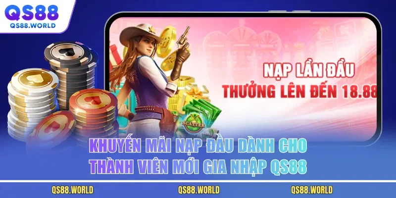Khuyến Mãi Nạp Đầu Dành Cho Thành Viên Mới Gia Nhập QS88