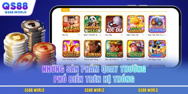 Những sản phẩm quay thưởng phổ biến trên hệ thống