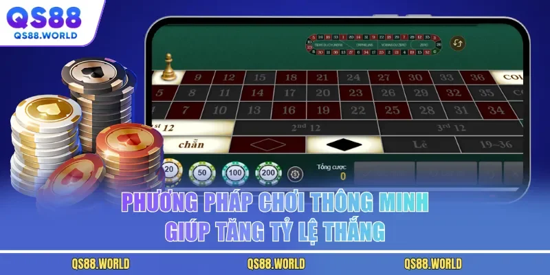 Phương pháp chơi thông minh giúp tăng tỷ lệ thắng