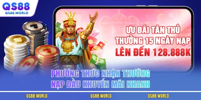 Phương thức nhận thưởng nạp đầu khuyến mãi nhanh