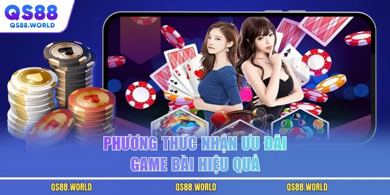 Phương thức nhận ưu đãi game bài hiệu quả