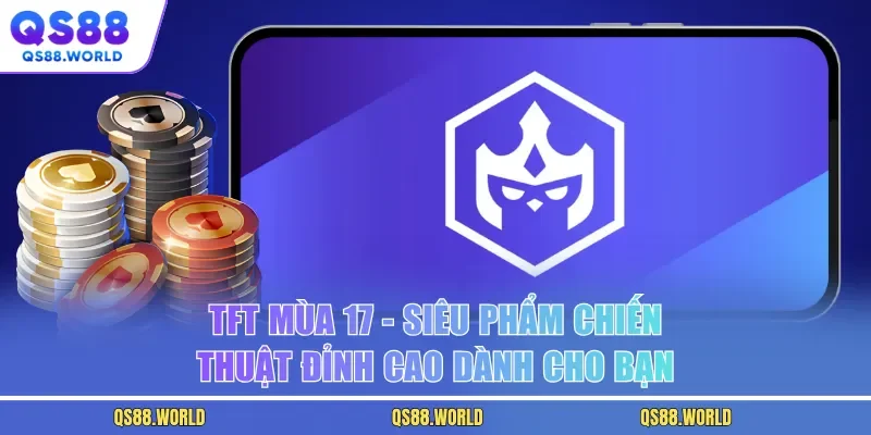 TFT Mùa 17 - Siêu Phẩm Chiến Thuật Đỉnh Cao Dành Cho Bạn
