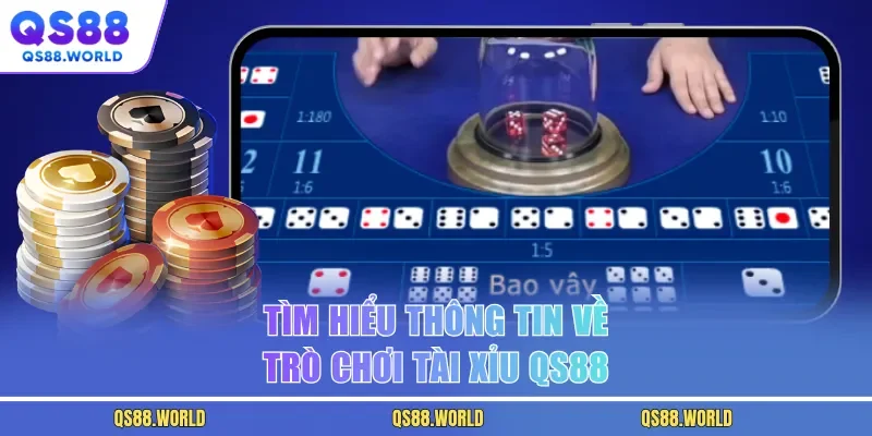 Tìm hiểu thông tin về trò chơi tài xỉu QS88