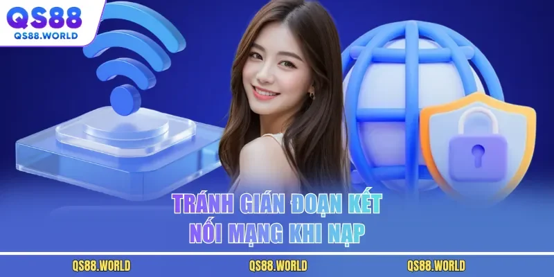 Tránh gián đoạn kết nối mạng khi nạp