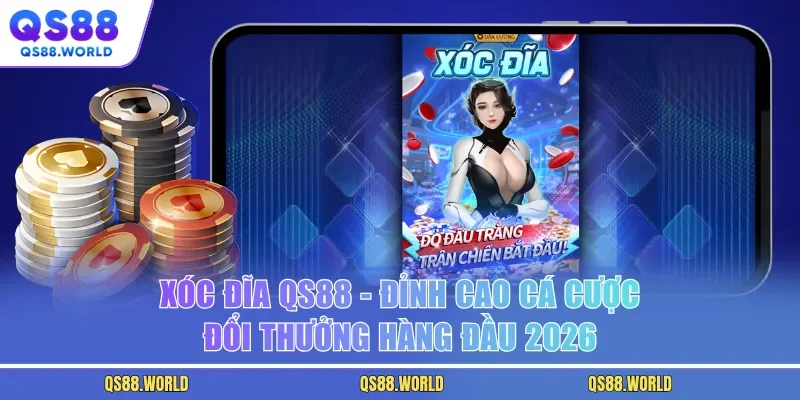 Xóc Đĩa QS88 - Đỉnh Cao Cá Cược Đổi Thưởng Hàng Đầu 2026